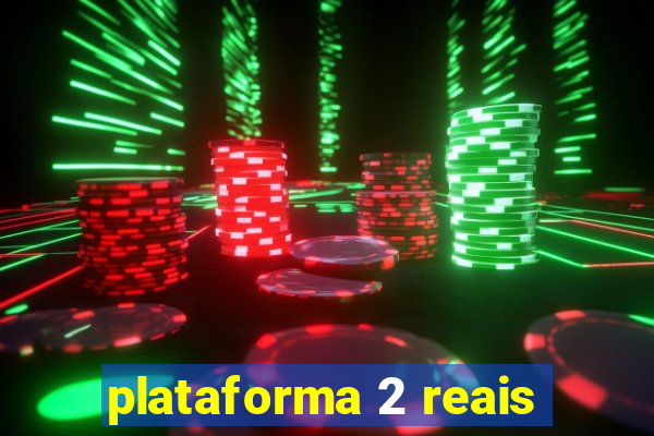 plataforma 2 reais